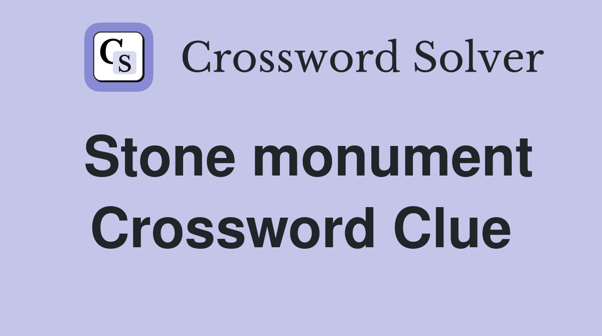 Stone monument Crossword Clue Answers Crossword Solver